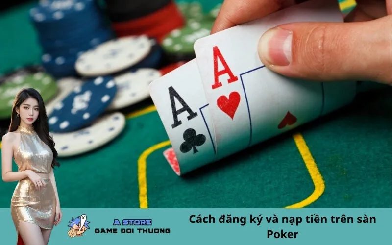 Cách đăng ký và nạp tiền trên sàn Poker