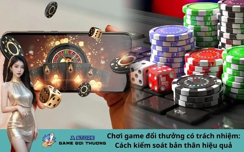 Chơi game đổi thưởng có trách nhiệm: Cách kiểm soát bản thân hiệu quả