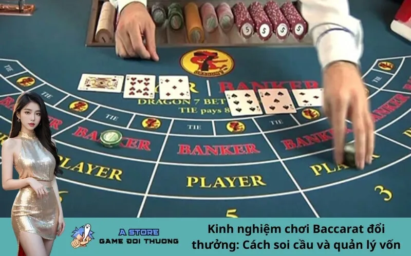 Kinh nghiệm chơi Baccarat đổi thưởng: Cách soi cầu và quản lý vốn