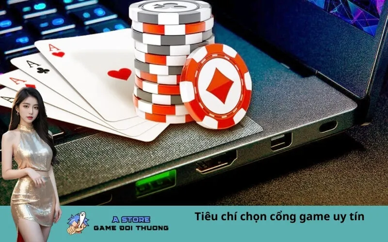 Tiêu chí chọn cổng game uy tín