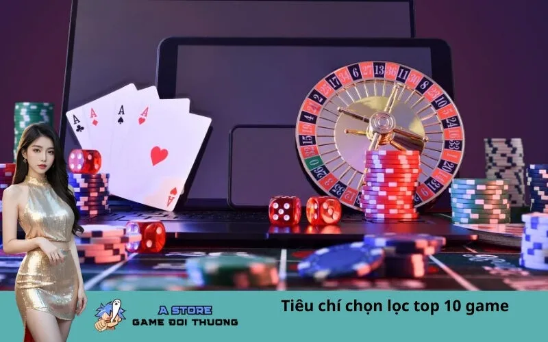 Tiêu chí chọn lọc top 10 game