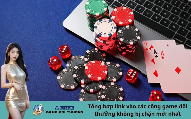Tổng hợp link vào các cổng game đổi thưởng không bị chặn mới nhất
